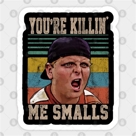 Youre Killing Me Smalls The Sandlot Movie Sticker Teepublic