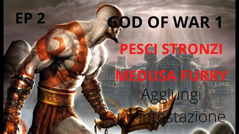 God Of War Ep2 Peasci Stronzi E Medusa Nuda Youtube