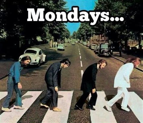 Beatles Abbey Road Monday Humor Quotes Funny Monday Memes Monday Humor