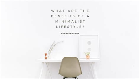 What Are The Benefits Of A Minimalist Lifestyle Mom Wife Wine