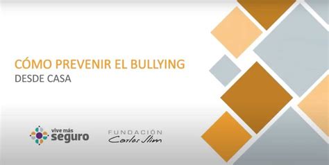 video como prevenir bullying casa Fundación Carlos Slim