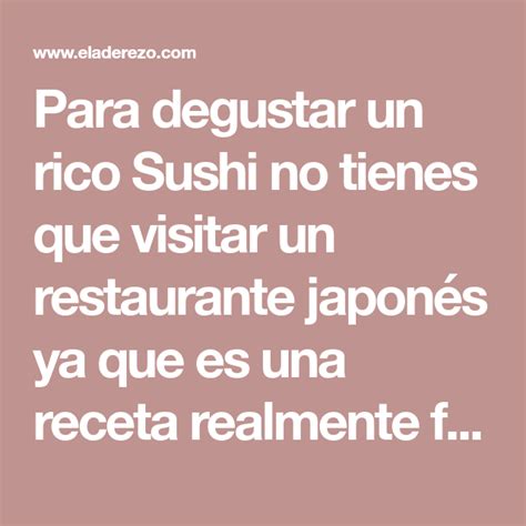 Lo primero, lavamos el arroz de grano corto, a ser posible japonés especifico para sushi, con. Receta de Sushi fácil para principiantes | Receta ...