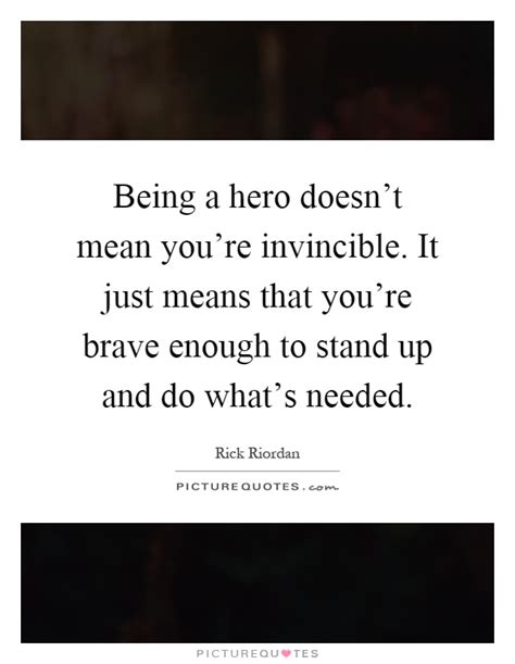 Being A Hero Doesnt Mean Youre Invincible It Just Means That