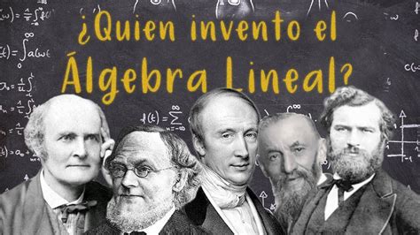 La IncreÍble Historia Del Álgebra Lineal Y Sus Matemáticos Youtube