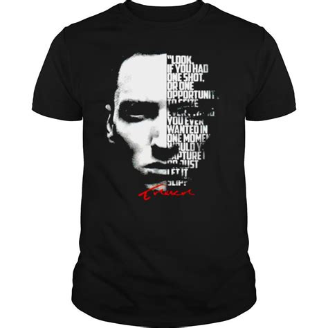 Eminem Look If You Had One Shot Or One Opportunity Shirt