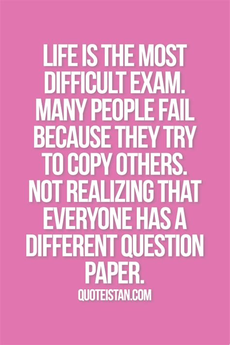 Life Is The Most Difficult Exam Many People Fail Because