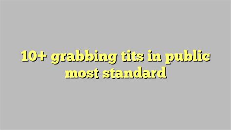 10 Grabbing Tits In Public Most Standard Công Lý And Pháp Luật