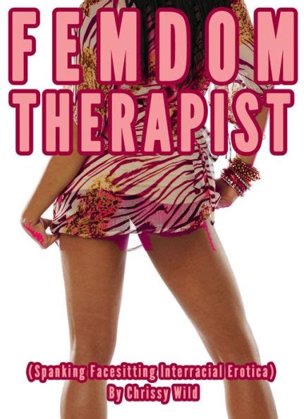 Femdom Therapist Spanking Facesitting Interracial Erotica By Chrissy