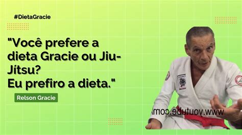 Relson Gracie VocÊ Prefere A Dieta Gracie Ou Jiu Jitsu Eu Prefiro A