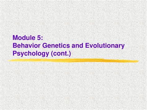 Module 5 Behavior Genetics And Evolutionary Psychology Cont Ppt