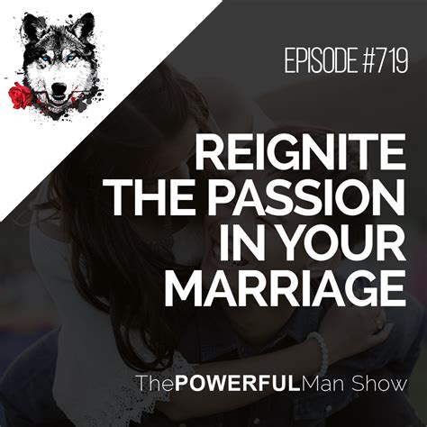 Reignite The Passion In Your Marriage The Powerful Man