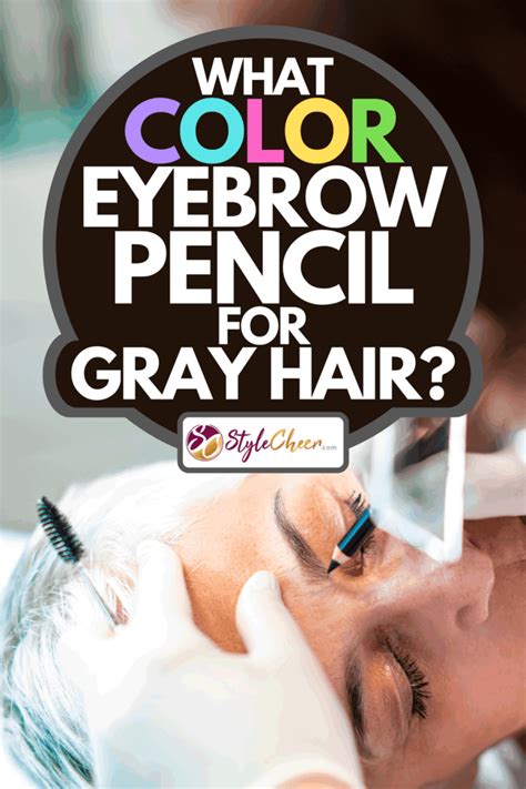 What Color Eyebrow Pencil For Gray Hair