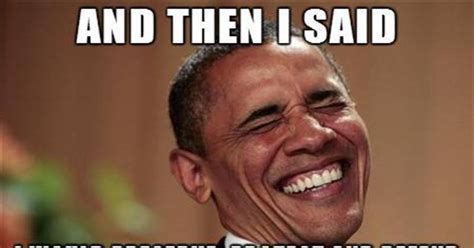 The election is over for nams and now we made it into obama memes. Meme Reveals Which Promise of Obama's He Took as a Joke