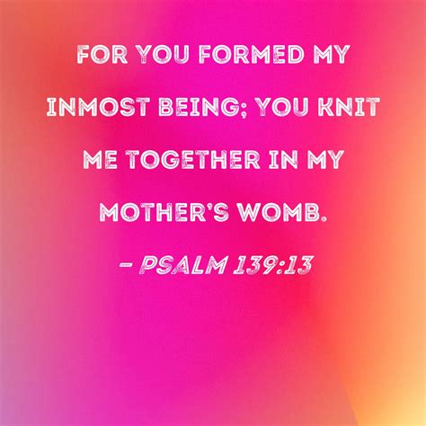 Psalm 13913 For You Formed My Inmost Being You Knit Me Together In My Mothers Womb