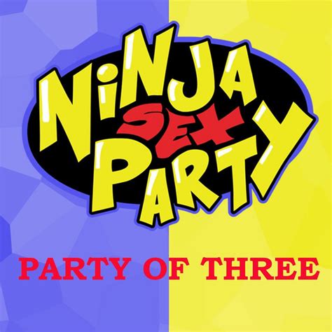 Ninja Sex Party Party Of Three Lyrics Genius Lyrics