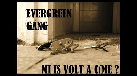 Evergreen Gang Mi Is Volt A Címe Youtube