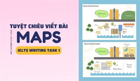 Tuyệt Chiêu Viết Bài Dạng Maps Ielts Writing Task 1 Ielts Complete