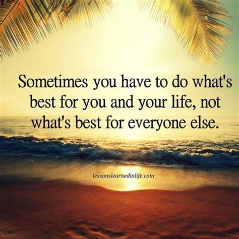 Sometimes You Have To Do What Is Best For You Life Quotes Quotes