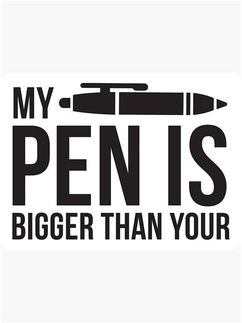 Funny Sexual Puns My Pen Is Bigger Than You Sticker For Sale By Elliot1140 Redbubble