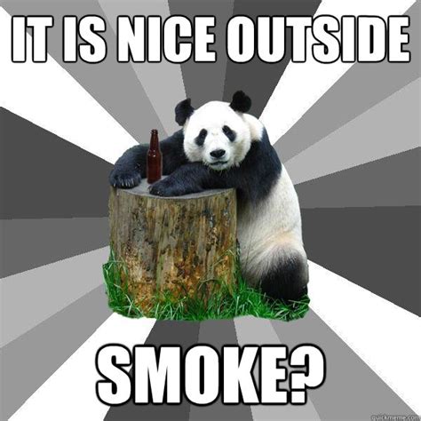 It Is Nice Outside Smoke Pickup Line Panda Quickmeme