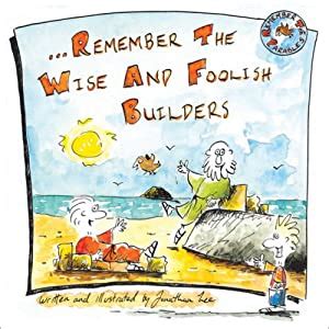 The wise and foolish builders. Remember the Wise and Foolish Builders: Amazon.co.uk: Jonathan Lee: 9781853453038: Books