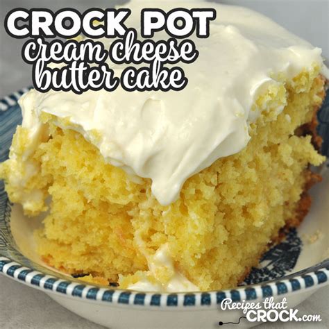Crock Pot Cream Cheese Butter Cake Recipes That Crock