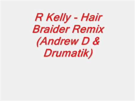Stream hair braider (album version) the new song from r. R Kelly Hair Braider Remix (Andrew D & Drumatik) - YouTube