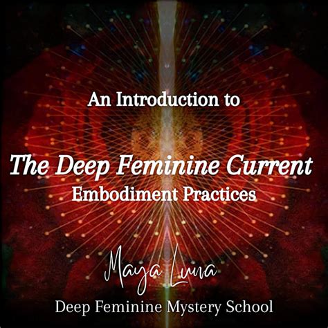 the deep feminine current embodiment practices maya luna