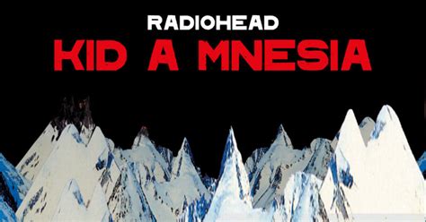 Radiohead Announce Kid A Mnesia Featuring Previously Unreleased