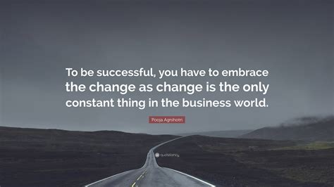 Pooja Agnihotri Quote “to Be Successful You Have To Embrace The