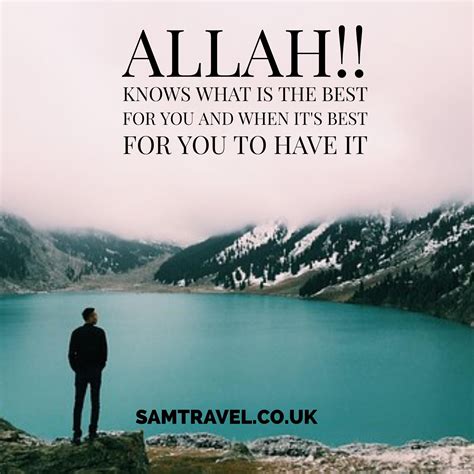 Allah Knows What Is The Best For You And When Its Best For You To Have It Islam Muslim