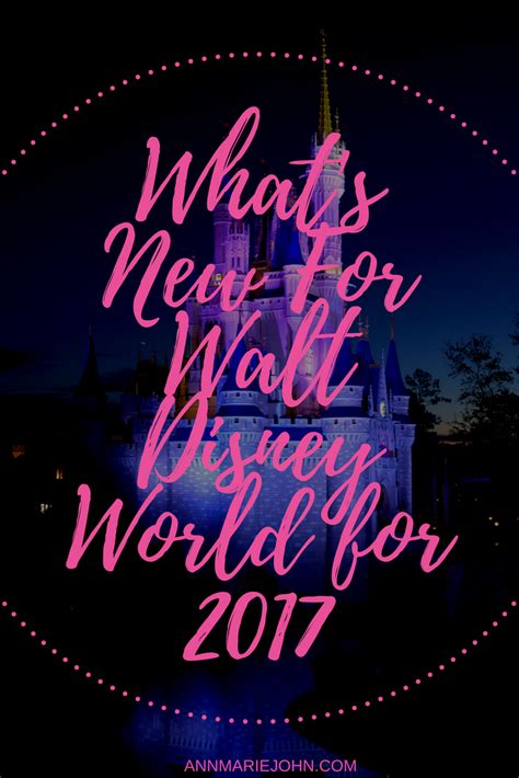 What S New For Walt Disney World For 2017 Annmarie John
