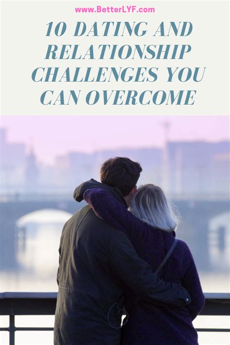 Top 10 Dating And Relationship Challenges You Can Overcome Betterlyf