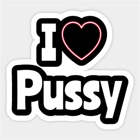 I Love Pussy I Love Pussy Sticker Teepublic