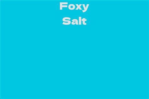Foxy Salt Facts Bio Career Net Worth Aidwiki