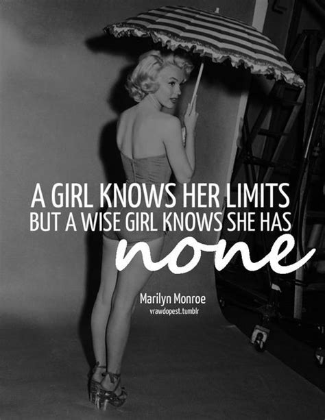 a girl know her limits but a wise girl knows she has none marilyn monroe monroe quotes