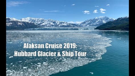 Part 5 Alaskan Cruise 2019 Hubbard Glacier And Ship Tour Youtube