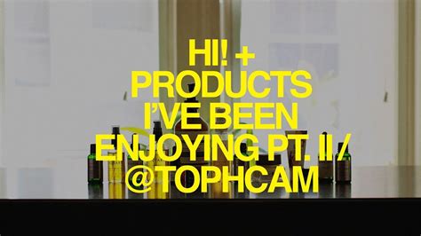 Hi Products Ive Been Enjoying Pt Ii Tophcam Youtube