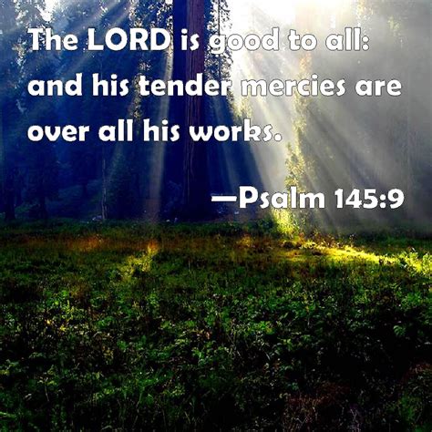 Psalm The Lord Is Good To All And His Tender Mercies Are Over