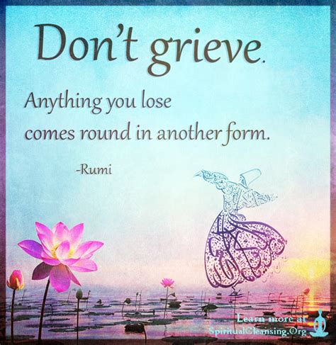 So check out her amazing stories!) Don't grieve. Anything you lose comes round in another form | SpiritualCleansing.Org - Love ...