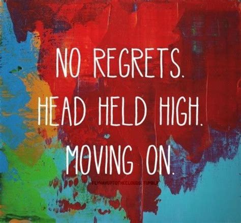 No Regrets Head Held High Moving On Best Inspirational