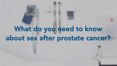 What Do You Need To Know About Sex After Prostate Cancer Youtube