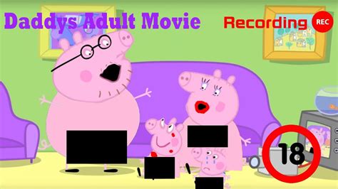 Daddys Adult Movie 18 Peppa Pig Edition Youtube