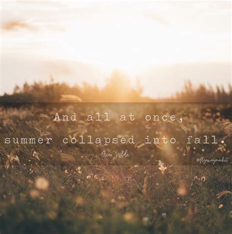 And All At Once Summer Collapsed Into Fall Oscar Wilde