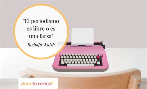 17 frases para el día del periodista citas célebres y muy acertadas