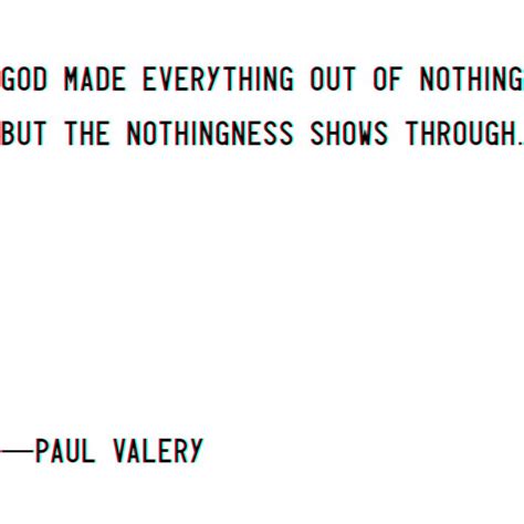 God Made Everything Out Of Nothing But The Nothingness Shows Through