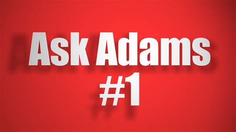 Ask Adams 1 Youtube