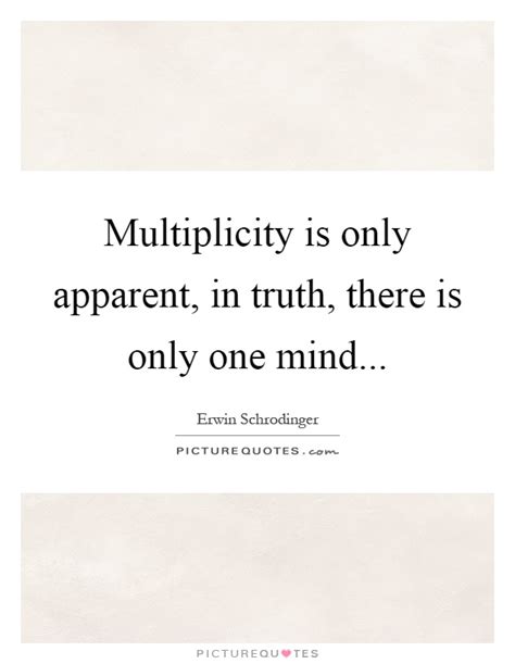Multiplicity Is Only Apparent In Truth There Is Only One Mind