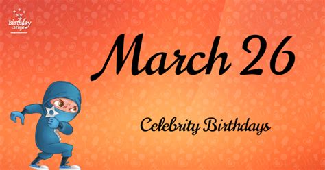 Who Shares My Birthday Mar 26 Celebrity Birthdays No One Tells You About