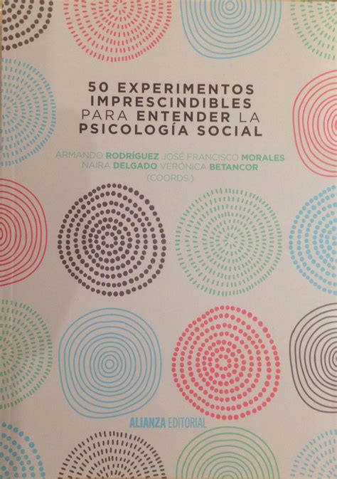 Rodríguez, A. y otros: 50 experimentos imprescindibles para comprender la psicología social ...